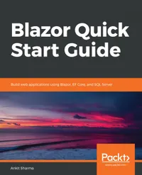 Blazor Quick Start Guide : Build web applications using Blazor, EF Core, and SQL Server