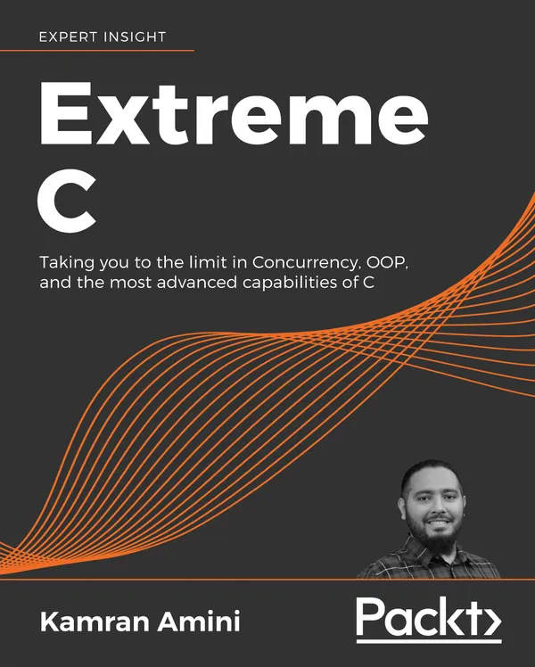Extreme C : Taking you to the limit in Concurrency, OOP, and the most advanced capabilities of C