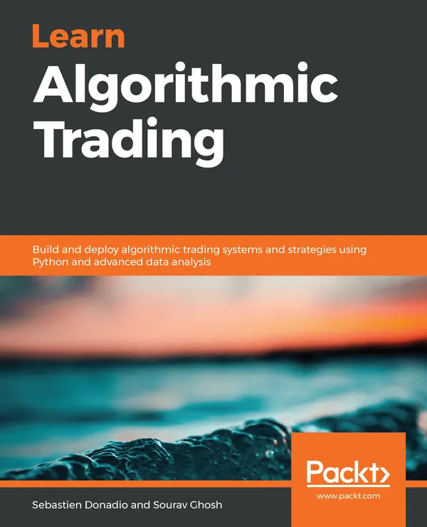 Learn Algorithmic Trading : Build and deploy algorithmic trading systems and strategies using Python and advanced data analysis