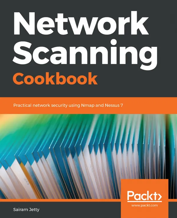 Network Scanning Cookbook : Practical network security using Nmap and Nessus 7