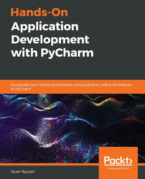 Hands-On Application Development with PyCharm : Accelerate your Python applications using practical coding techniques in PyCharm