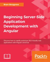 Beginning Server-Side Application Development with Angular : Discover how to rapidly prototype SEO-friendly web applications with Angular Universal