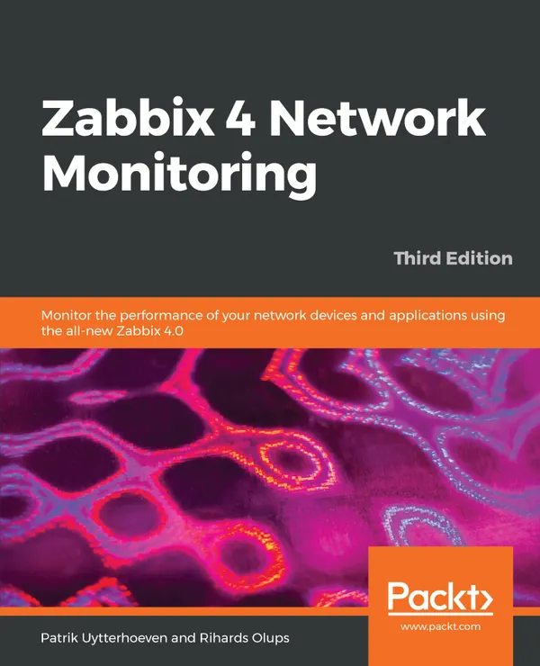 Zabbix 4 Network Monitoring : Monitor the performance of your network devices and applications using the all-new Zabbix 4.0, 3rd Edition