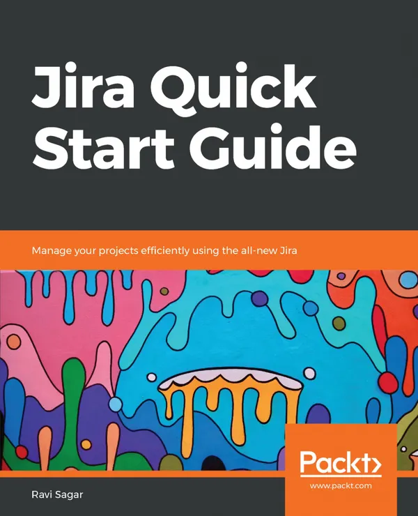 Jira Quick Start Guide : Manage your projects efficiently using the all-new Jira