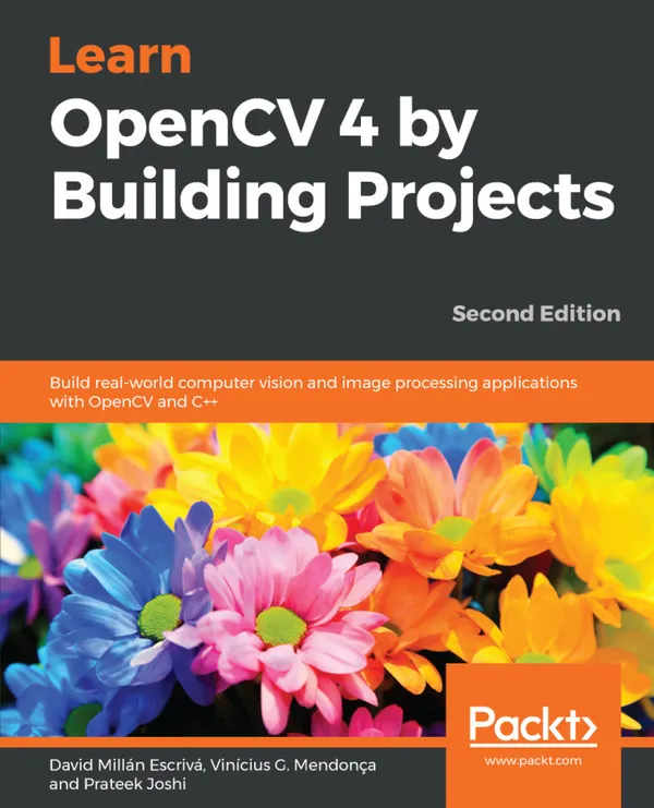 Learn OpenCV 4 by Building Projects, : Build real-world computer vision and image processing applications with OpenCV and C++