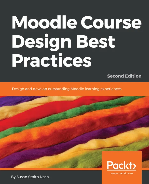 Moodle Course Design Best Practices : Design and develop outstanding Moodle learning experiences