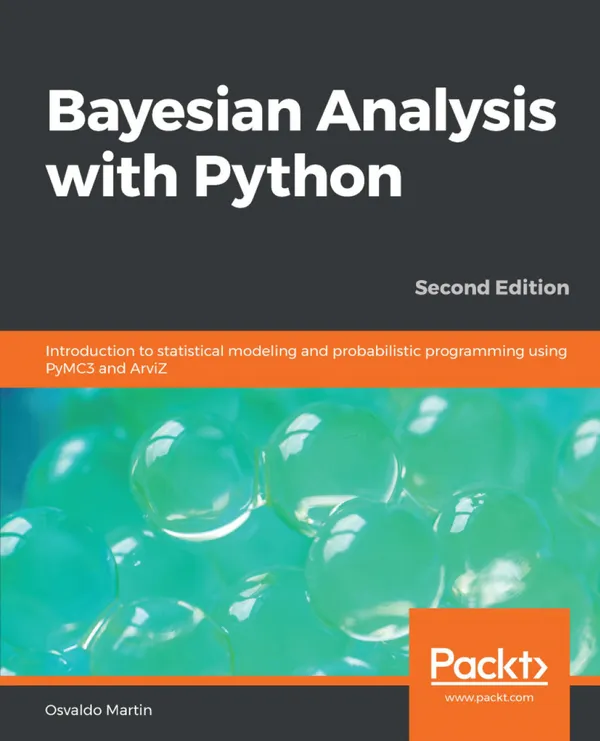Bayesian Analysis with Python. : Introduction to statistical modeling and probabilistic programming using PyMC3 and ArviZ