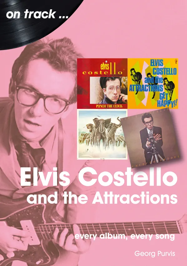 Elvis Costello And The Attractions : Every Album, Every Song