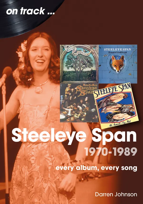 Steeleye Span: 1970 - 1989 : Every Album, Every Song