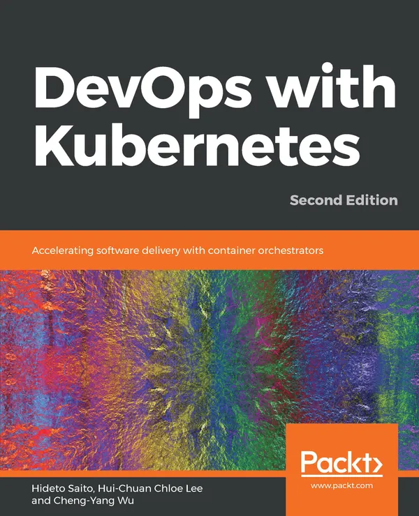 DevOps with Kubernetes : Accelerating software delivery with container orchestrators, 2nd Edition