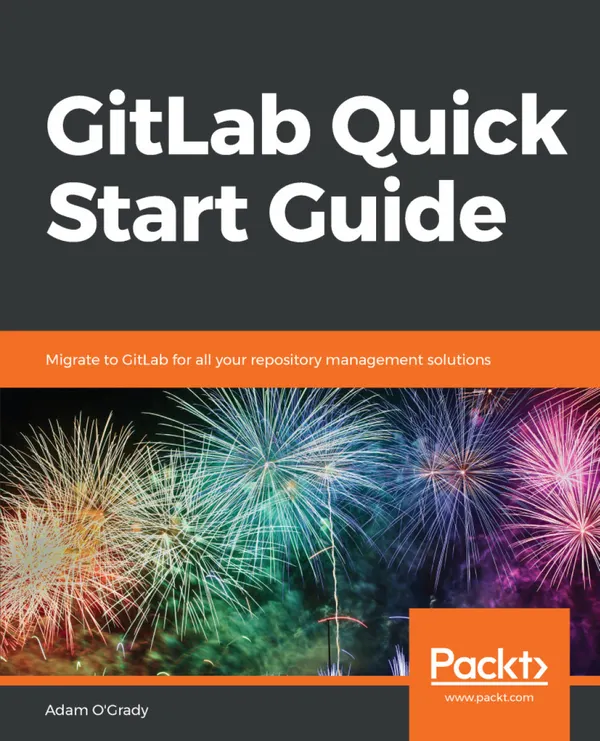GitLab Quick Start Guide : Migrate to GitLab for all your repository management solutions