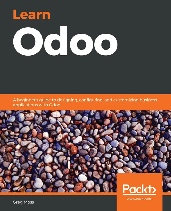 Learn Odoo : A beginner's guide to designing, configuring, and customizing business applications with Odoo