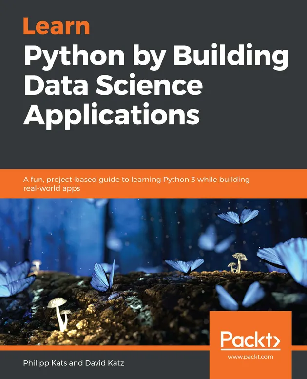 Learn Python by Building Data Science Applications : A fun, project ...