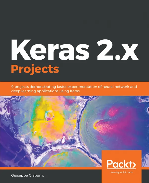 Keras 2.x Projects : 9 projects demonstrating faster experimentation of neural network and deep learning applications using Keras
