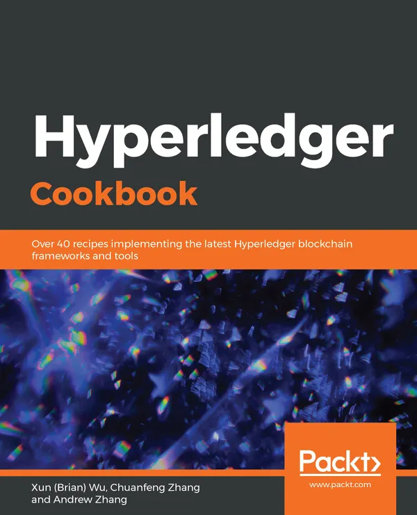 Hyperledger Cookbook : Over 40 recipes implementing the latest Hyperledger blockchain frameworks and tools