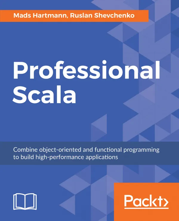 Professional Scala : Combine object-oriented and functional programming to build high-performance applications