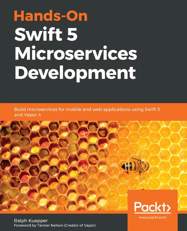 Hands-On Swift 5 Microservices Development : Build microservices for mobile and web applications using Swift 5 and Vapor 4