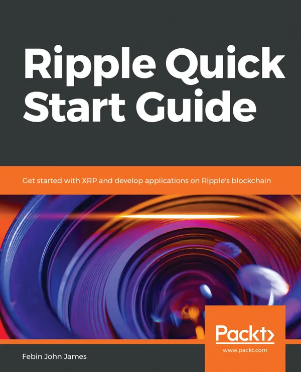 Ripple Quick Start Guide : Get started with XRP and develop applications on Ripple's blockchain