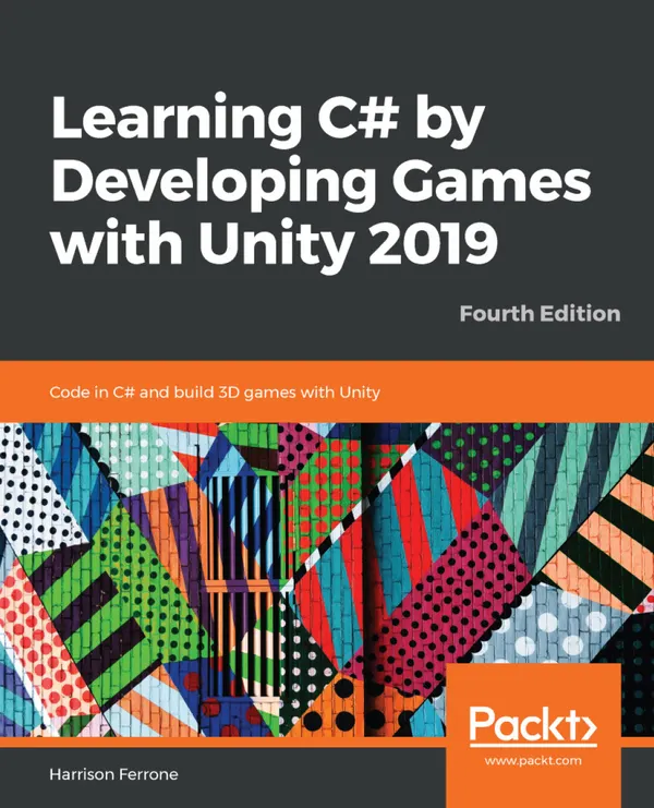 Learning C# by Developing Games with Unity 2019 : Code in C# and build 3D games with Unity