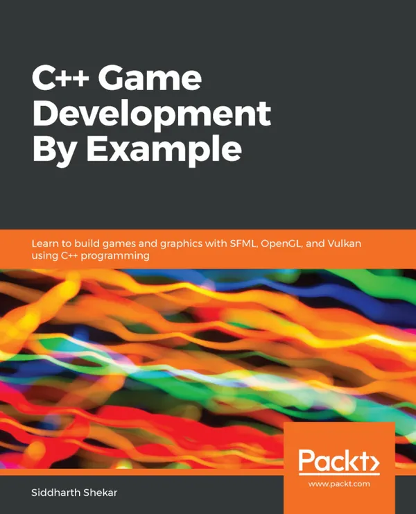 C++ Game Development By Example : Learn to build games and graphics with SFML, OpenGL, and Vulkan using C++ programming