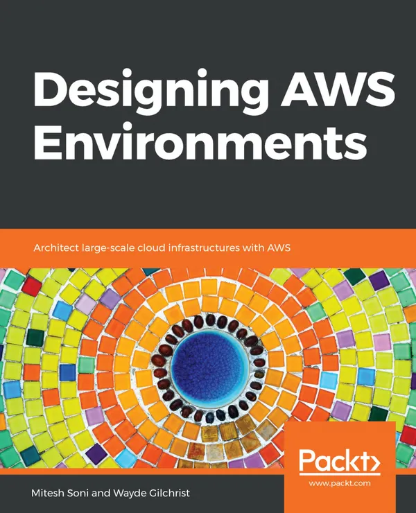Designing AWS Environments : Architect large-scale cloud infrastructures with AWS