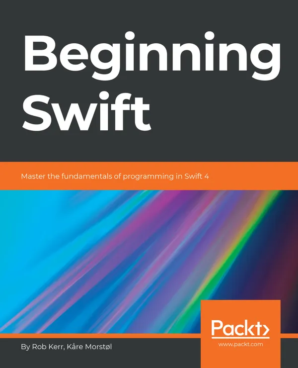 Beginning Swift : Master the fundamentals of programming in Swift 4