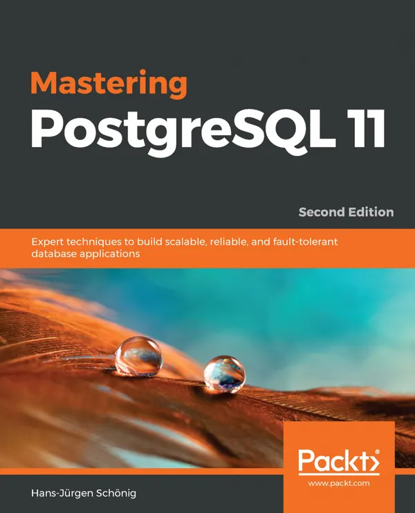 Mastering PostgreSQL 11 : Expert techniques to build scalable, reliable, and fault-tolerant database applications, 2nd Edition