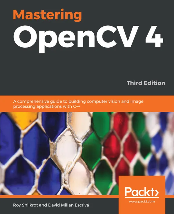 Mastering OpenCV 4 : A comprehensive guide to building computer vision and image processing applications with C++