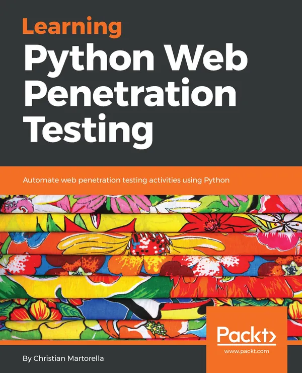 Learning Python Web Penetration Testing : Automate web penetration testing activities using Python