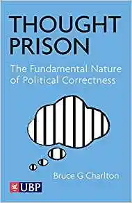 Thought Prison : the fundamental nature of political correctness