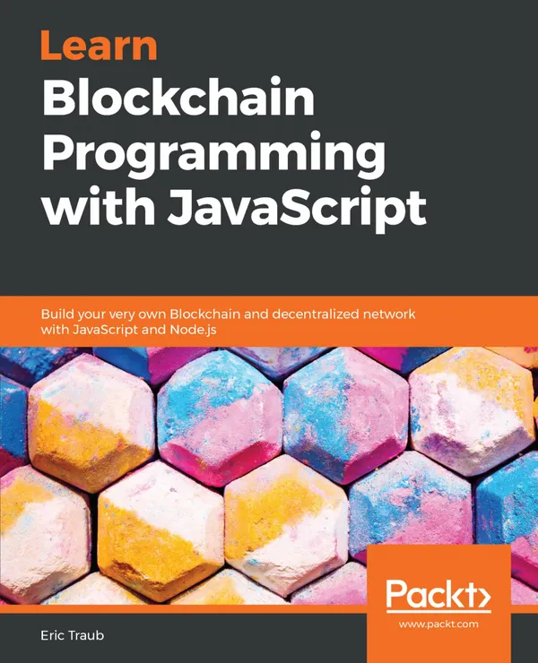 Learn Blockchain Programming with JavaScript : Build your very own Blockchain and decentralized network with JavaScript and Node.js