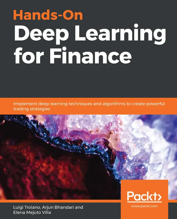 Hands-On Deep Learning for Finance : Implement deep learning techniques and algorithms to create powerful trading strategies