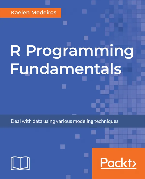 R Programming Fundamentals : Deal with data using various modeling techniques