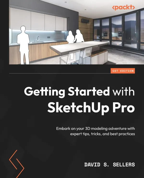 Getting Started with SketchUp Pro : Embark on your 3D modeling adventure with expert tips, tricks, and best practices
