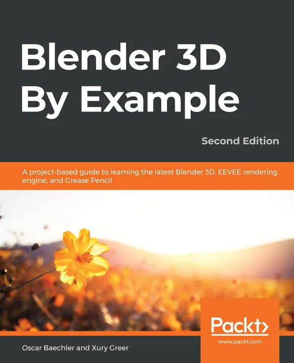 Blender 3D By Example : A project-based guide to learning the latest Blender 3D, EEVEE rendering engine, and Grease Pencil