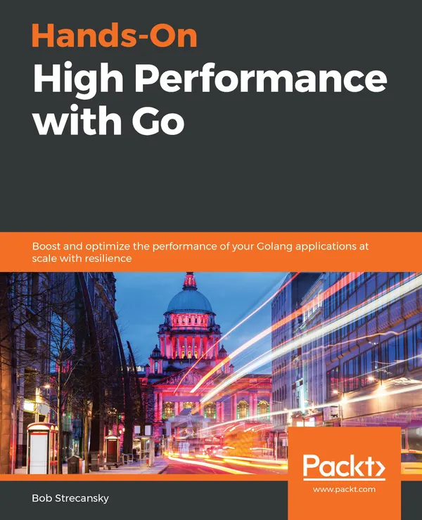 Hands-On High Performance with Go : Boost and optimize the performance of your Golang applications at scale with resilience