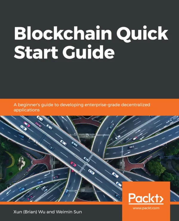 Blockchain Quick Start Guide : A beginner's guide to developing enterprise-grade decentralized applications