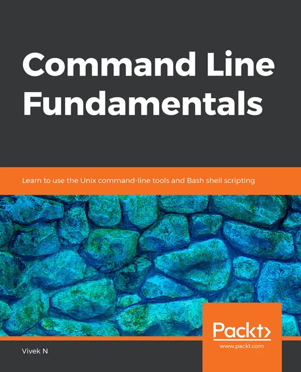 Command Line Fundamentals : Learn to use the Unix command-line tools and Bash shell scripting