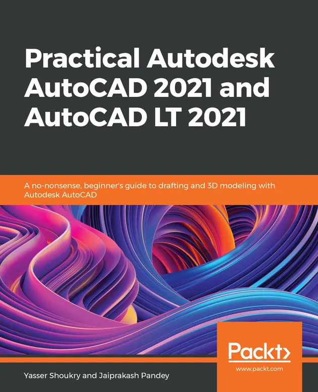 Practical Autodesk AutoCAD 2021 and AutoCAD LT 2021 : A no-nonsense ...