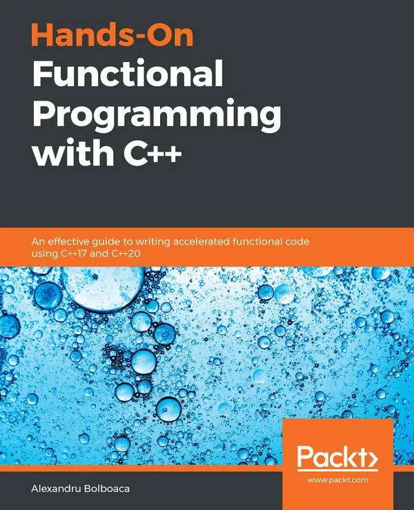 Hands-On Functional Programming with C++ : An effective guide to writing accelerated functional code using C++17 and C++20