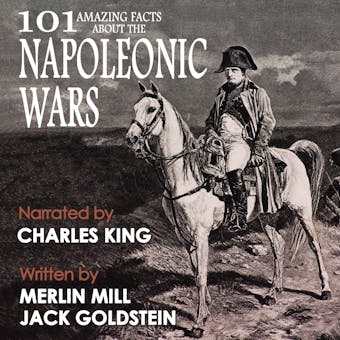 101 Amazing Facts about the Napoleonic Wars - Merlin Mill, Jack Goldstein