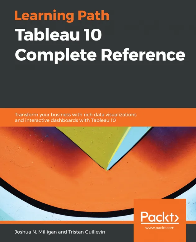 Tableau 10 Complete Reference : Transform your business with rich data ...