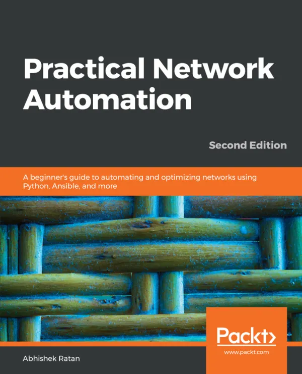 Practical Network Automation, : A beginner's guide to automating and optimizing networks using Python, Ansible, and more