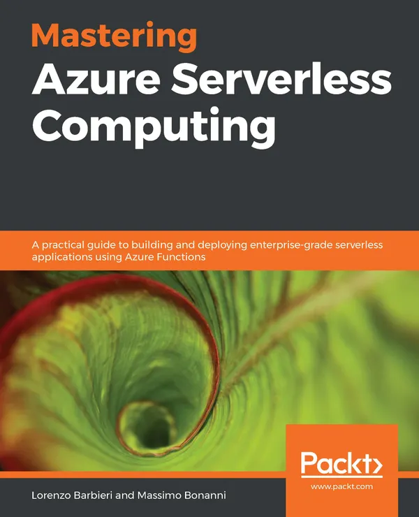 Mastering Azure Serverless Computing : A practical guide to building and deploying enterprise-grade serverless applications using Azure Functions