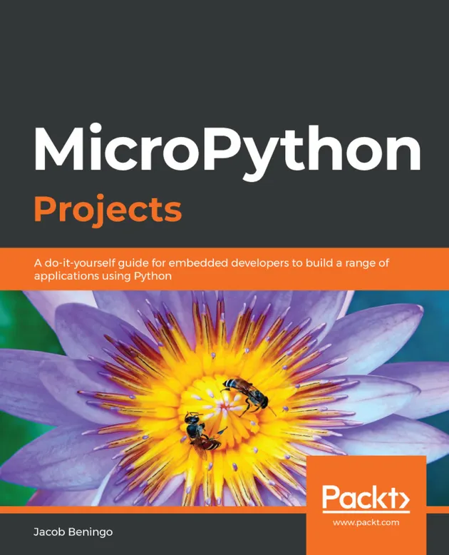 MicroPython Projects : A do-it-yourself guide for embedded developers ...