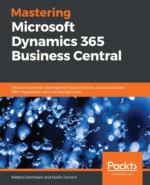 Mastering Microsoft Dynamics 365 Business Central : Discover extension development best practices, build advanced ERP integrations, and use DevOps tools