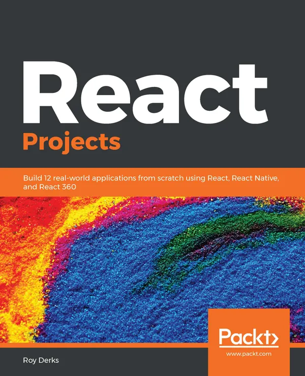 React Projects : Build 12 real-world applications from scratch using React, React Native, and React 360