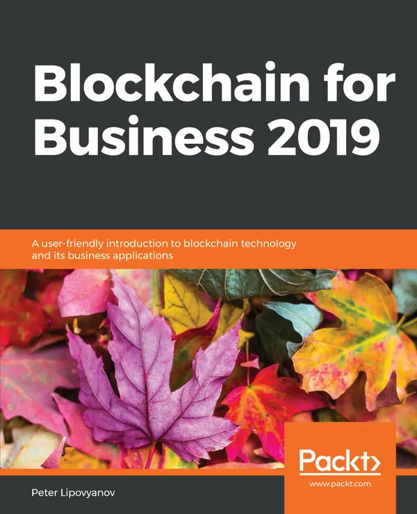 Blockchain for Business 2019 : A user-friendly introduction to blockchain technology and its business applications