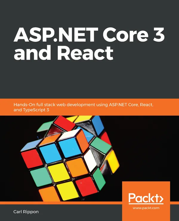 ASP.NET Core 3 and React : Hands-On full stack web development using ASP.NET Core, React, and TypeScript 3