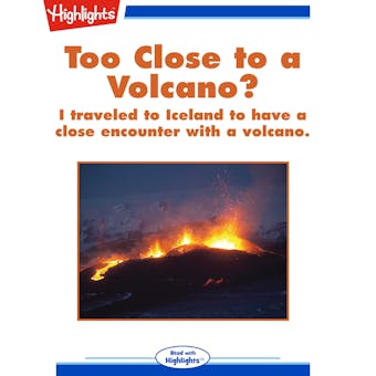 Too Close to a Volcano?: I traveled to Iceland to have a close encounter with a volcano. - undefined
